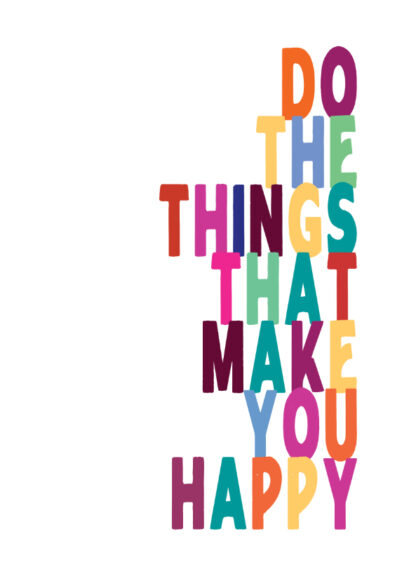 Do The Things That Make You Happy